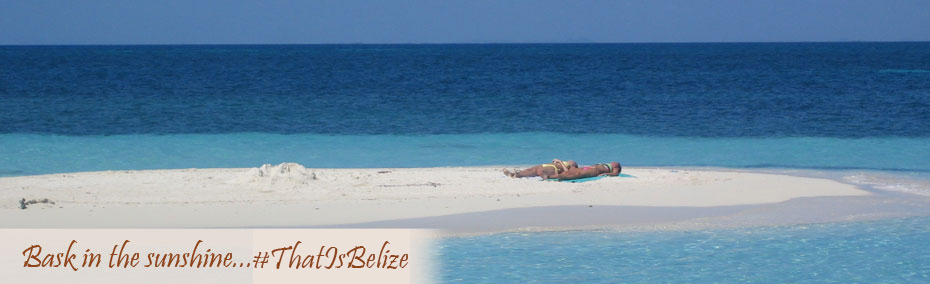 Bask in the sunshine...That is Belize
